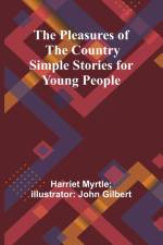 The Pleasures of the Country Simple Stories for Young People af Harriet Myrtle Gilbert