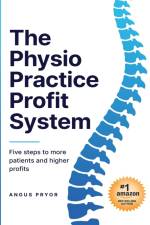 The Physio Practice Profit System af Angus Pryor