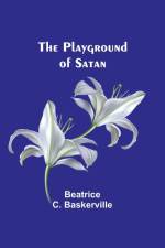 The Playground of Satan af Beatrice C. Baskerville