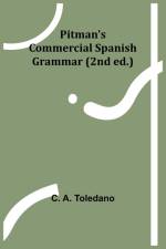 Pitman's Commercial Spanish Grammar (2nd ed.) af C. Toledano