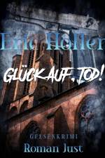 Eric Holler: Glück Auf, Tod! af Roman Just