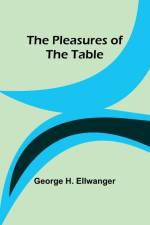 The Pleasures of the Table af George H. Ellwanger