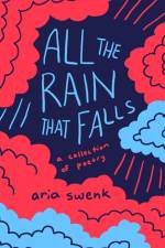 All the Rain that Falls af Aria Swenk