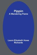 Pippin; A Wandering Flame af Laura Richards