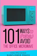 101 Ways to (Politely) Avoid the Office Microwave af Sunshine Peach