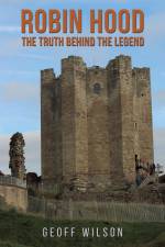 Robin Hood - The Truth Behind the Legend af Geoff Wilson