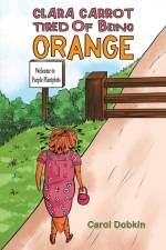 Clara Carrot Tired Of Being Orange af Carol Dobkin