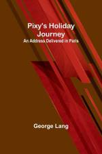 Pixy's Holiday Journey ; An Address Delivered in Paris af George Lang