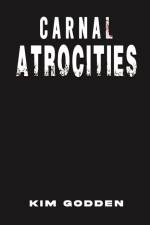 Carnal Atrocities af Kim Godden