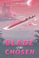 Blade of the Chosen af C J Sellwood