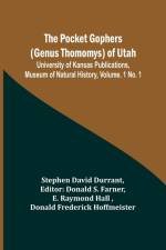The Pocket Gophers (Genus Thomomys) of Utah ; University of Kansas Publications, Museum of Natural History, Vol. 1 No. 1 af Stephen David Durrant
