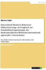 Intercultural Business Behaviour. Differenzierungs- im Vergleich zur Standardisierungsstrategie der länderspezifischen Webseiten international agierender Unternehmen af Marina Aigle