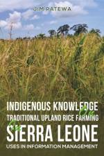 Indigenous Knowledge on Traditional Upland Rice Farming in Sierra Leone af Jim Patewa
