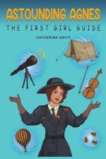 Astounding Agnes, The First Girl Guide af Catherine Gritz