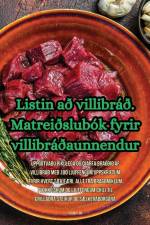 Listin að villibráð. Matreiðslubók fyrir villibráðaunnendur af Steinn Almr