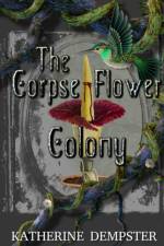 The Corpse Flower Colony af Katherine Dempster