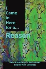 I Came in Here for A Reason af Shelley Ann Douthett
