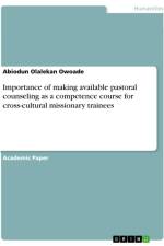 Importance of making available pastoral counseling as a competence course for cross-cultural missionary trainees af Abiodun Olalekan Owoade