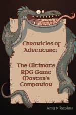 Chronicles of Adventure - The Ultimate RPG Game Master's Companion af Amy N Kaplan