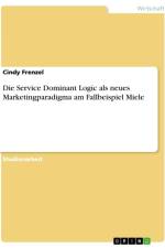 Die Service Dominant Logic als neues Marketingparadigma am Fallbeispiel Miele af Cindy Frenzel