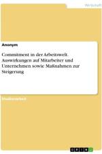 Commitment in der Arbeitswelt. Auswirkungen auf Mitarbeiter und Unternehmen sowie Maßnahmen zur Steigerung af Anonymous