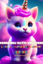 Incredibili gatti-unicorno | Libro da colorare per bambini | Adorabili creature di fantasia piene d'amore af Animart Publishing House