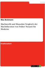 Machiavelli und Mussolini. Vergleich der Machttheorien von Früher Neuzeit bis Moderne af Max Beckmann