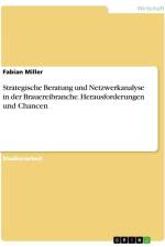 Strategische Beratung und Netzwerkanalyse in der Brauereibranche. Herausforderungen und Chancen af Fabian Miller