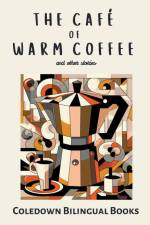 The Café of Warm Coffee and Other Stories af Coledown Bilingual Books