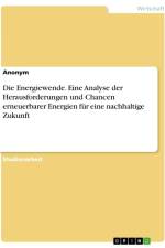 Die Energiewende. Eine Analyse der Herausforderungen und Chancen erneuerbarer Energien für eine nachhaltige Zukunft af Anonymous