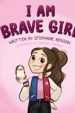 I AM BRAVE GIRL af Stephanie Benson
