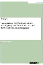 Neugestaltung des Musikunterrichts. Verknüpfung von Theorie und Praxis in der Grundschulmusikpädagogik af Anonymous