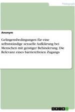 Gelingensbedingungen für eine selbstständige sexuelle Aufklärung bei Menschen mit geistiger Behinderung. Die Relevanz eines barrierefreien Zugangs af Anonymous