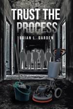 Trust the Process af Brian L. Darden