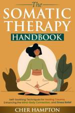 The Somatic Therapy Handbook af Cher Hampton
