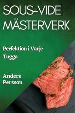 Sous-Vide Mästerverk af Anders Persson