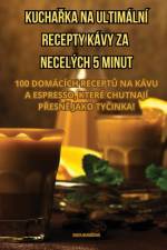 KUCHA¿KA NA ULTIMÁLNÍ RECEPTY KÁVY ZA NECELÝCH 5 MINUT af Iveta Bure¿Ová