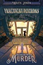 Practical Potions and Premeditated Murder af Wren Jones
