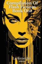 Compilation of Flash Fictions Book one af Larkenechii