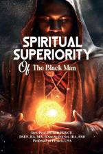 SPIRITUAL SUPERIORITY OF THE BLACK MAN af Rev. Peter Pryce