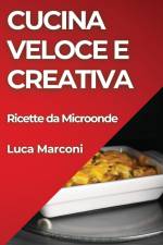 Cucina Veloce e Creativa af Luca Marconi
