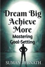 Dream Big, Achieve More af Suman Debnath