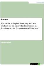 Was ist die kollegiale Beratung und was zeichnet sie als sinnvolles Instrument in der dialogischen Personalentwicklung aus? af Anonymous