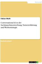 Conversational AI in der Suchmaschinenwerbung. Nutzererfahrung und Werbestrategie af Fabian Muth