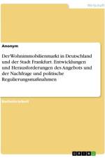 Der Wohnimmobilienmarkt in Deutschland und der Stadt Frankfurt. Entwicklungen und Herausforderungen des Angebots und der Nachfrage und politische Regulierungsmaßnahmen af Anonymous