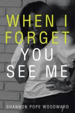 When I Forget You See Me af Shannon Pope Woodward