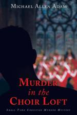 Murder in the Choir Loft af Michael Allen Adam