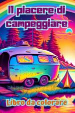Il piacere di campeggiare | Libro da colorare per gli amanti della natura | Disegni creativi e rilassanti af Bright Soul Editions