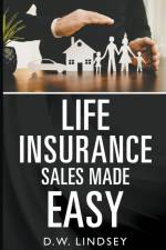 Life Insurance Sales Made Easy af D. W. Lindsey