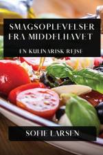 Smagsoplevelser fra Middelhavet af Sofie Larsen